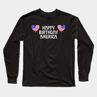 Happy Birthday America! Long Sleeve T-Shirt